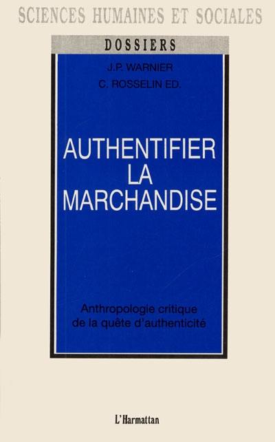 Authentifier la marchandise : anthropologie critique de la quête d'authenticité