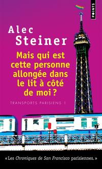 Transports parisiens. Vol. 1. Mais qui est cette personne allongée dans le lit à côté de moi ?