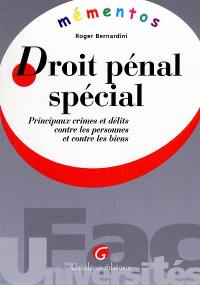 Droit pénal spécial : principaux crimes et délits contre les personnes et contre les biens