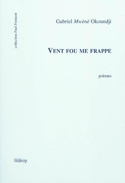 Vent fou me frappe : poèmes