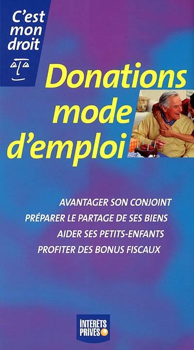 Donations mode d'emploi : avantager son conjoint, préparer le partage de ses biens, aider ses petits-enfants, profiter des bonus fiscaux