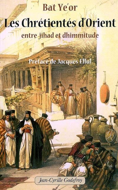 Les chrétientés d'Orient entre jihâd et dhimmitude : VIIe-XXe siècle