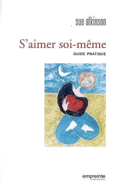 S'aimer soi-même : guide pratique