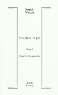 Itinérance et pas. Vol. 1. Un autre néoplatonisme