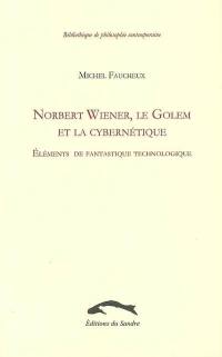 Norbert Wiener, le Golem et la cybernétique : éléments de fantastique technologique