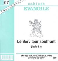 Cahiers Evangile, supplément, n° 97. Le serviteur souffrant : (Isaïe 53)