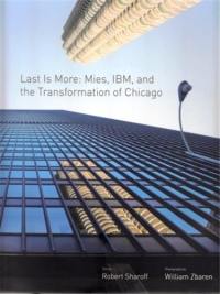 Last Is More : Mies, IBM, and the Transformation of Chicago