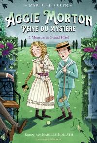 Aggie Morton, reine du mystère. Vol. 3. Meurtre au Grand Hôtel