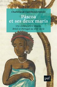 Pascoa et ses deux maris : une esclave entre Angola, Brésil et Portugal au XVIIe siècle