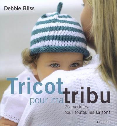 Tricot pour ma tribu : 25 modèles pour toutes les saisons