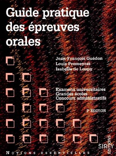 Guide pratique des épreuves orales : examens universitaires, grandes écoles, concours administratifs