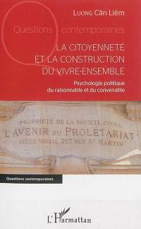 La citoyenneté et la construction du vivre-ensemble : psychologie politique du raisonnable et du convenable