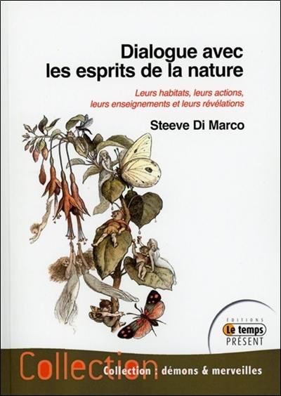 Dialogue avec les esprits de la nature : leurs habitats, leurs actions, leurs enseignements et leurs révélations