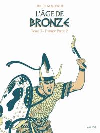 L'âge de bronze. Vol. 3. Trahison : partie 1