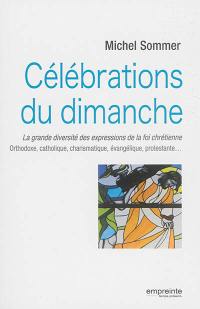 Célébrations du dimanche : la grande diversité des expressions de la foi chrétienne : orthodoxe, catholique, charismatique, évangélique, protestante...