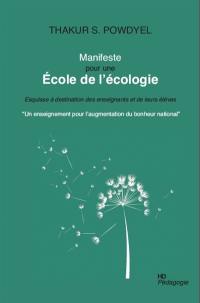 Manifeste pour une école de l'écologie : esquisse à destination des enseignants et de leurs élèves : un enseignement pour l'augmentation du bonheur national