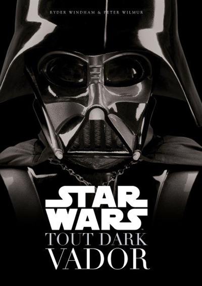 Star Wars : tout Dark Vador