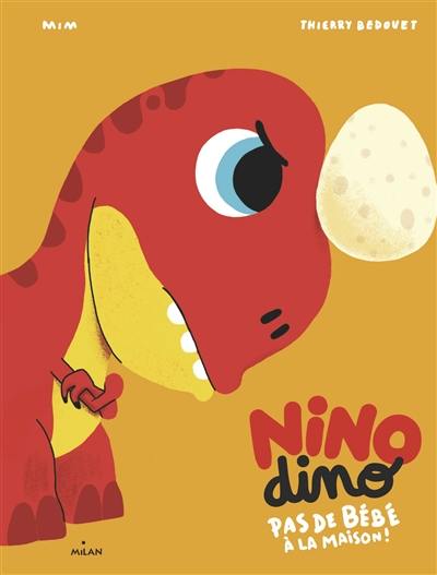 Nino dino. Pas de bébé à la maison !