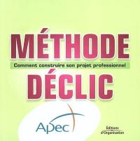 Méthode déclic : comment construire son projet professionnel