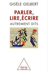 Parler, lire, écrire : autrement dits