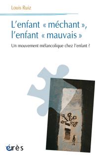 L'enfant méchant, l'enfant mauvais : un mouvement mélancolique chez l'enfant ?