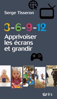 3-6-9-12 : apprivoiser les écrans et grandir