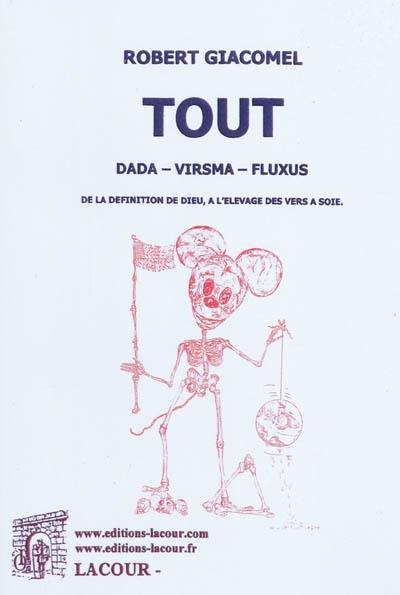 Tout : dada, virsma, fluxus : de la définition de Dieu, à l'élevage de vers à soie