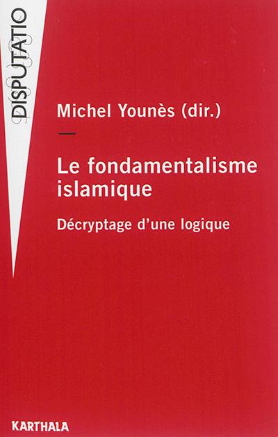 Le fondamentalisme islamique : décryptage d'une logique