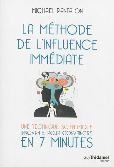 La méthode de l'influence immédiate : une technique scientifique innovante pour convaincre en 7 minutes