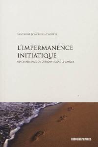 L'impermanence initiatique ou L'expérience du conjoint dans le cancer