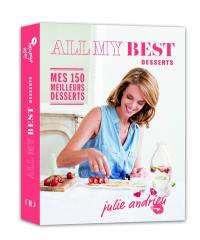 All my best desserts : mes 150 meilleurs desserts