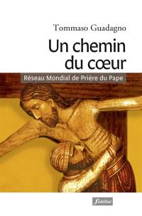 Un chemin du coeur : itinéraire spirituel pour entrer dans le Réseau mondial de prière du pape, l'apostolat de la prière