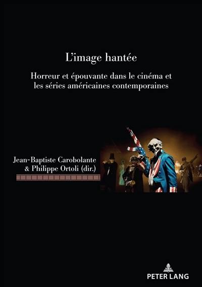 L'image hantée : horreur et épouvante dans le cinéma et les séries américaines contemporaines