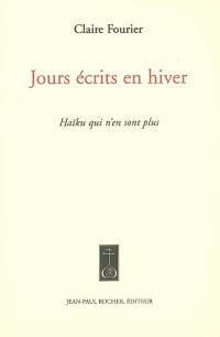 Jours écrits en hiver : haïku qui n'en sont plus