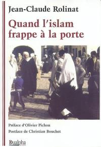 Quand l'islam frappe à la porte : l'islam, l'islamisation et l'islamisme de A à Z