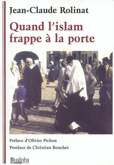 Quand l'islam frappe à la porte : l'islam, l'islamisation et l'islamisme de A à Z