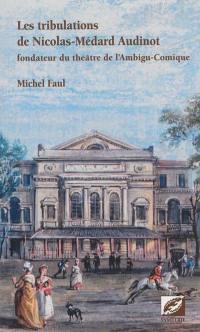 Les tribulations de Nicolas-Médard Audinot : fondateur du théâtre de l'Ambigu-Comique