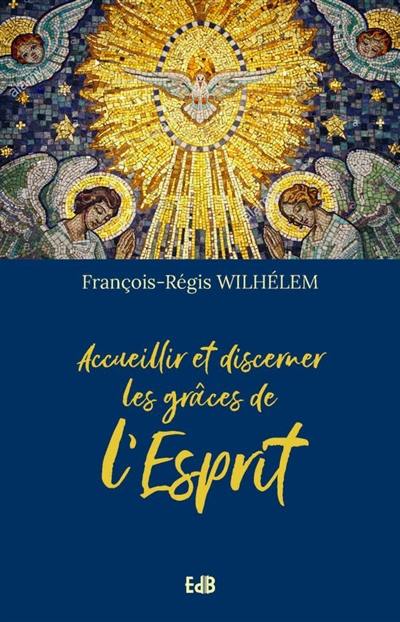 Accueillir et discerner les grâces de l'Esprit