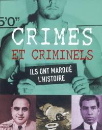 Crimes et criminels : ils ont marqué l'histoire