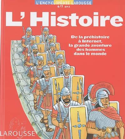 L'histoire : de la préhistoire à Internet, la grande aventure des hommes dans le monde