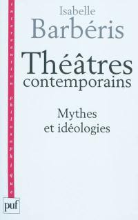 Théâtres contemporains : mythes et idéologies