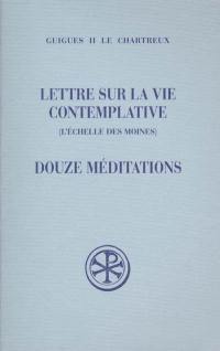 Lettre sur la vie contemplative : l'échelle des moines. Douze méditations