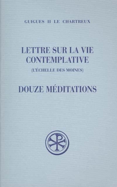 Lettre sur la vie contemplative : l'échelle des moines. Douze méditations