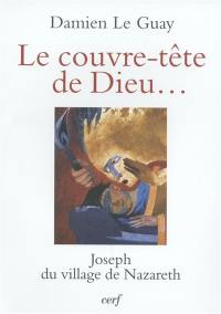 Le couvre-tête de Dieu... : Joseph du village de Nazareth