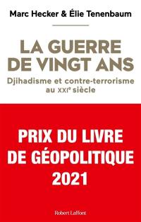 La guerre de vingt ans : djihadisme et contre-terrorisme au XXIe siècle