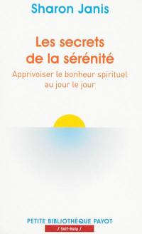 Les secrets de la sérénité : apprivoiser le bonheur spirituel au jour le jour