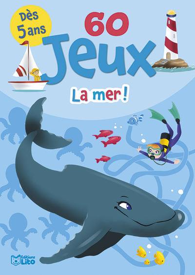 60 jeux : la mer ! : dès 5 ans