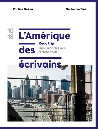 L'Amérique des écrivains : road trip. Vol. 1. Des Grands Lacs à New York