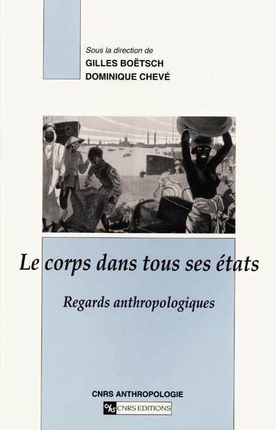 Le corps dans tous ses états : regards anthropologiques