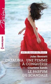 Catalina : une femme à conquérir. Le parfum du scandale : la dynastie des Montoro